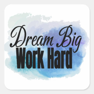 Dream Big, Work Hard Square Sticker