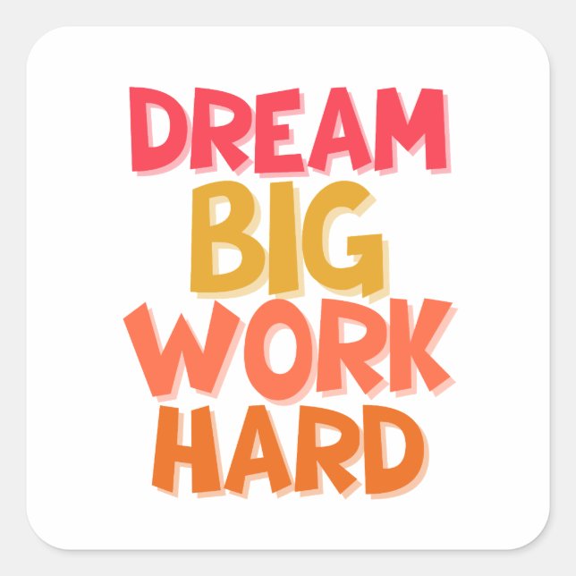 DREAM BIG WORK HARD SQUARE STICKER (Front)