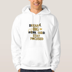 Dream Big, Work Hard, Stay Focused Motivational Hoodie