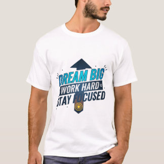 Dream Big Work Hard Stay Focused T-Shirt