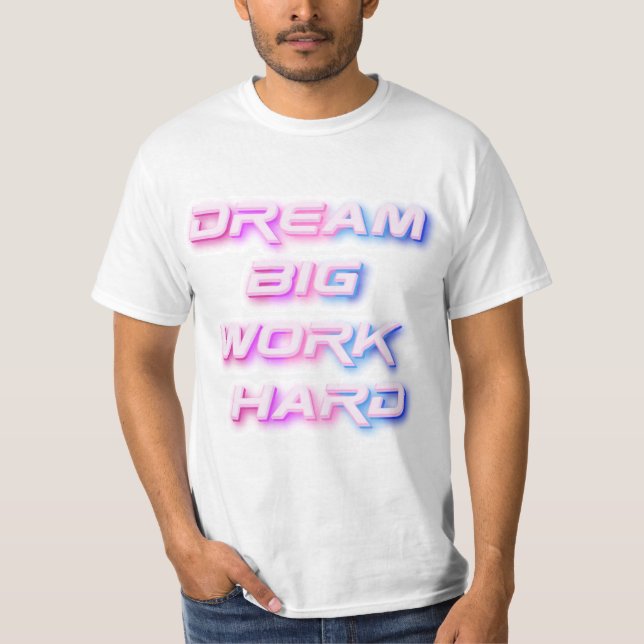 Dream Big, Work Hard T-Shirt (Front)