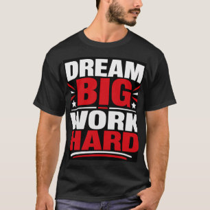 Dream Big Work Hard T-Shirt