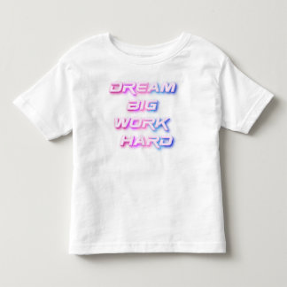 Dream Big, Work Hard Toddler T-Shirt
