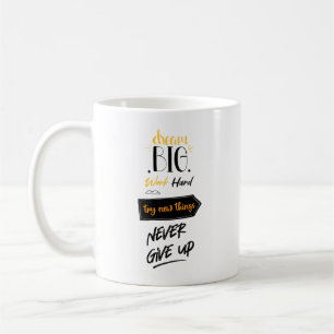 Dream big work hard try new things never give up coffee mug