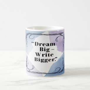 Dream Big Write Bigger Coffee Mug