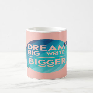 Dream Big Write Bigger option 2 Coffee Mug