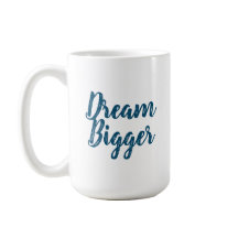 Dream Bigger Mug
