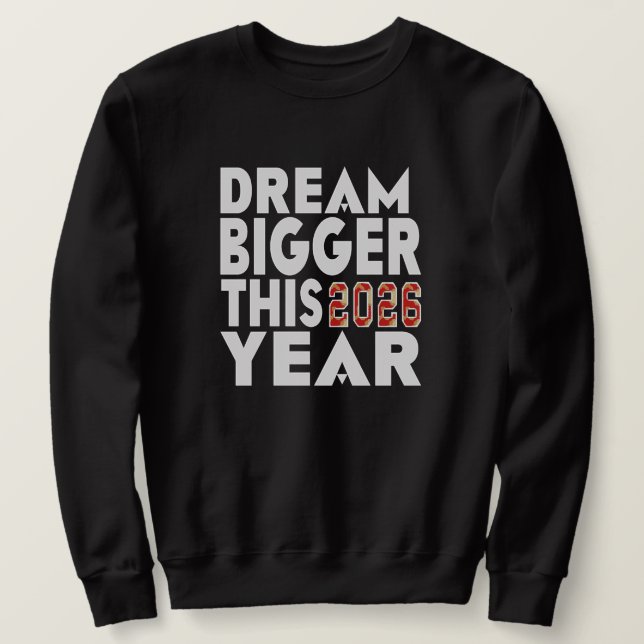 DREAM BIGGER SWEATSHIRT (Design Front)