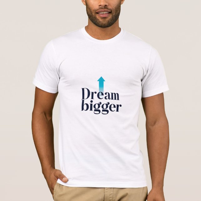 Dream Bigger T-Shirt (Front)