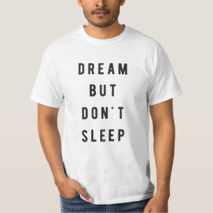 Dream, but don't sleep T-Shirt