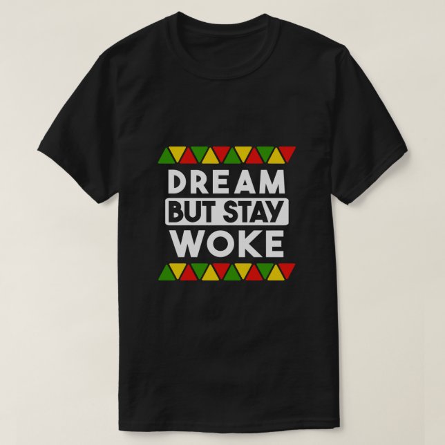 Dream But Stay Woke Black History Month African Bl T-Shirt (Design Front)