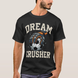 Dream Crusher Soccer Goalie Goalkeeper Tough Defen T-Shirt