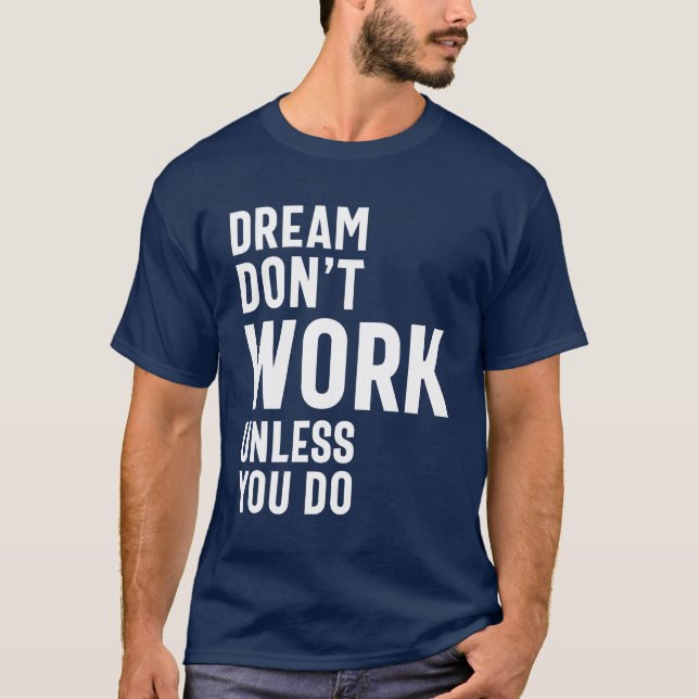 Dream Don't Work Unless You Do T-Shirt (Front)