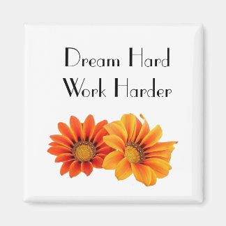 Dream Hard, Work Harder Motivational Floral Magnet