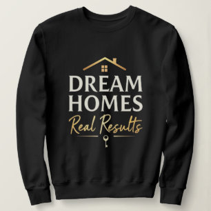Dream Homes, Real Results Real Estate Agent Sweatshirt