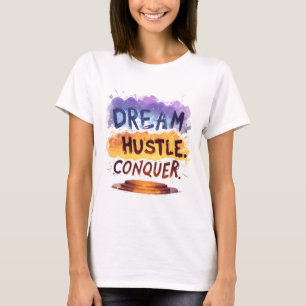 Dream. Hustle. Conquer. – Motivational typography T-Shirt