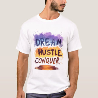 Dream. Hustle. Conquer. – Motivational typography  T-Shirt
