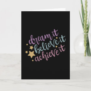 Dream it believe it achieve it card