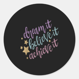 Dream It Believe It Achieve It Motivational Quote Classic Round Sticker