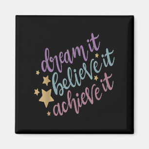 Dream It Believe It Achieve It Motivational Quote Magnet