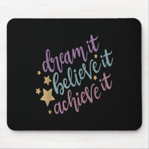 Dream It Believe It Achieve It Motivational Quote Mouse Pad
