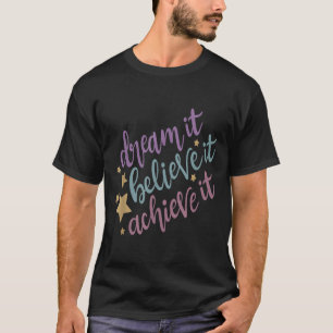 Dream It Believe It Achieve It Motivational Quote  T-Shirt