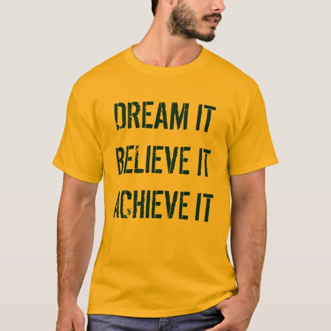 Dream it Believe it Achieve it Shirt (Front)