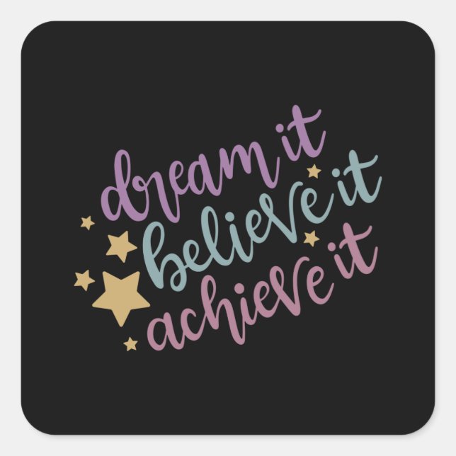 Dream it believe it achieve it square sticker (Front)
