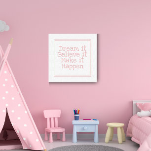 Dream it Believe It Make it Happen Pink Canvas Print