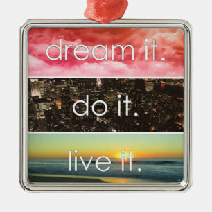 Dream It Do It Live It Motivational Quote Metal Ornament