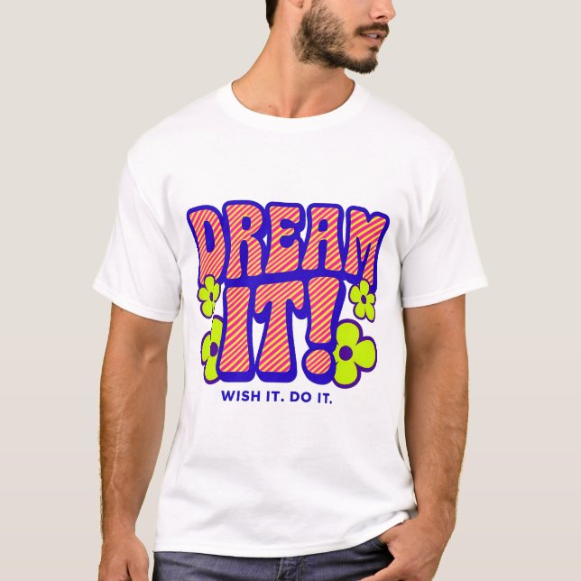 DREAM IT! WISH IT. DO IT. T-Shirt (Front)