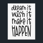 Dream It Wish It Make It Happen Inspiring Quote Postcard<br><div class="desc">Send someone special words of motivation with this fun typographical design with the inspiring quote Dream It Wish It Make It Happen in a funky font style In black.</div>