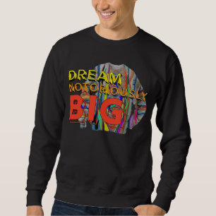 Dream Notoriously Big Motivational Affirmation Urb Sweatshirt