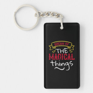 Dream Of The Magical Things Key Ring