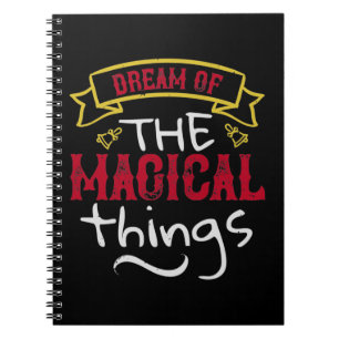 Dream Of The Magical Things Notebook