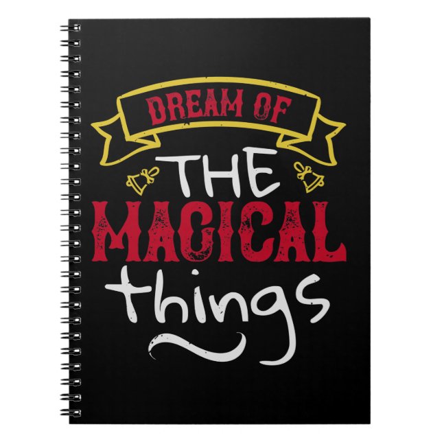 Dream Of The Magical Things Notebook (Front)