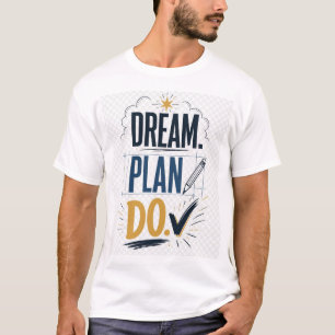Dream Plan Do Motivational Goal Setting Inspiratio T-Shirt