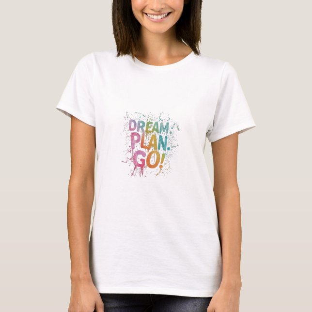 Dream Plan Go T-Shirt (Front)