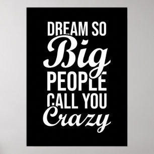 Dream So Big, They Call You Crazy - Success Poster