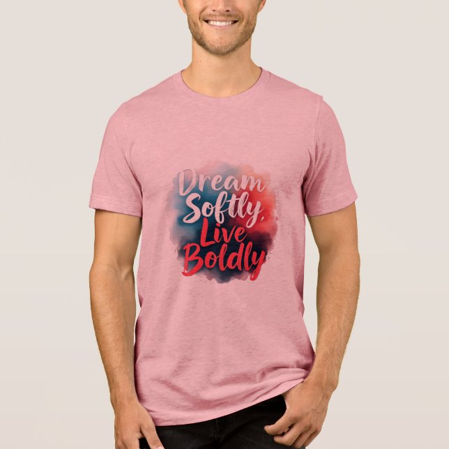 Dream Softly, Live Boldly Tri-Blend Shirt (Front)