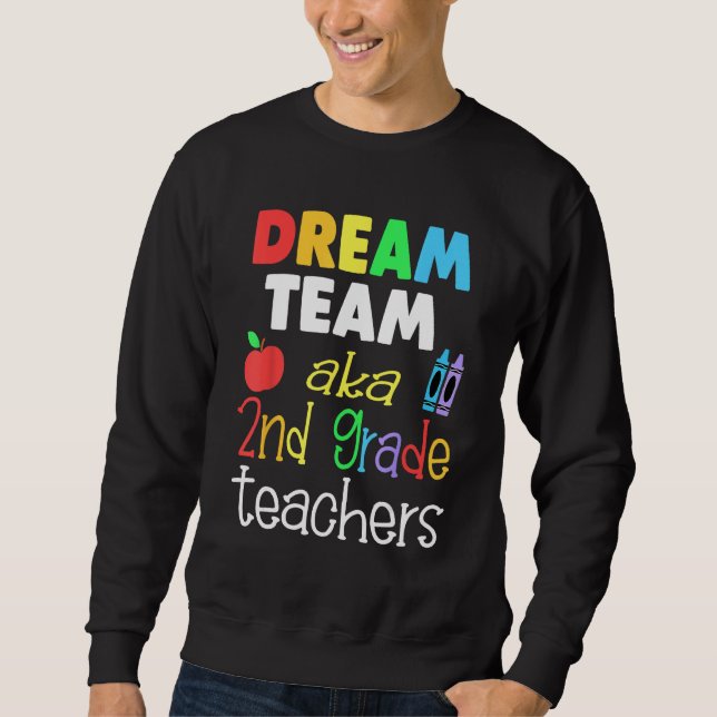 Dream team 2nd Grade Quote  Teachers Back to Schoo Sweatshirt (Front)