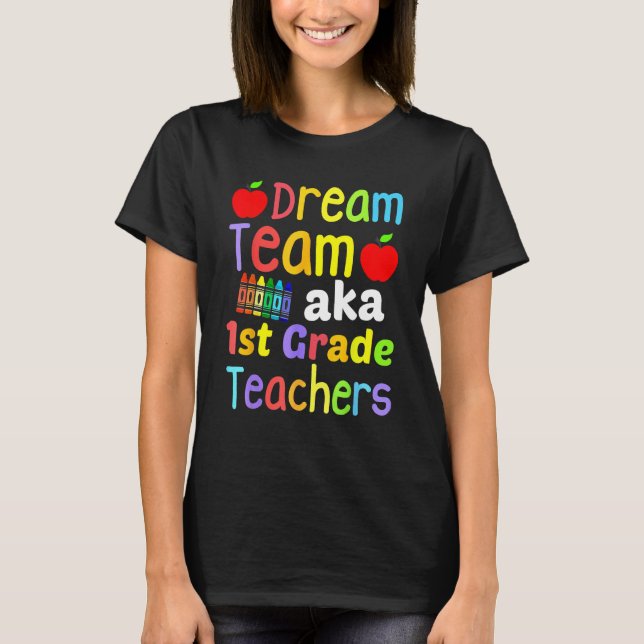 Dream Team AKA 1st Grade Teachers Cute Crayon Back T-Shirt (Front)