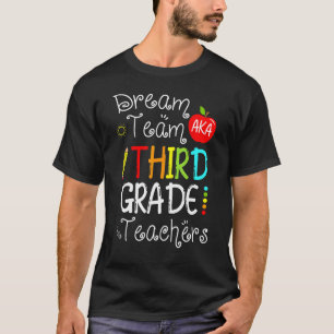 Dream Team Aka 3rd Third Grade Teachers Back To Sc T-Shirt