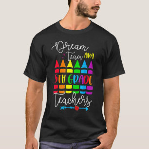 Dream Team Aka 5th Fifth Grade Teachers Back To Sc T-Shirt