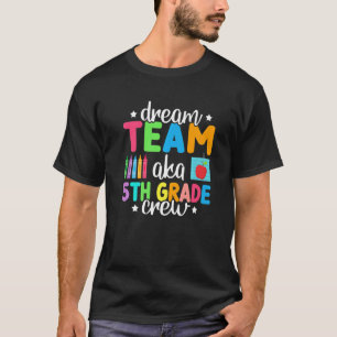 Dream Team Aka 5th Grade Crew Teachers Kids 5th G T-Shirt