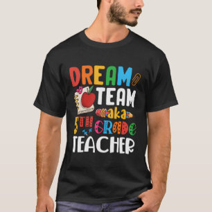 Dream Team Aka 5Th Grade Teacher Fifth Grade Teach T-Shirt