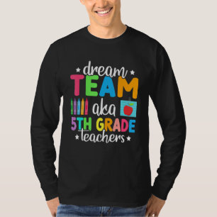 Dream Team Aka 5th Grade Teachers Back To School T-Shirt