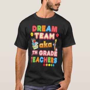 Dream Team Aka 7th Grade Teachers Seventh Teacher T-Shirt