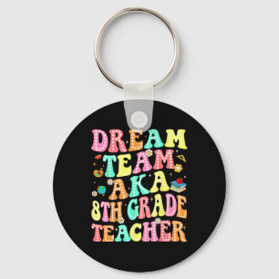 Dream Team Aka 8th Grade Teacher Back To School Me Key Ring