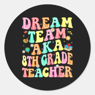 Dream Team Aka 8th Grade Teacher Ck To School Mens Classic Round Sticker